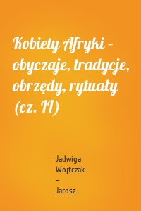 Kobiety Afryki – obyczaje, tradycje, obrzędy, rytuały (cz. II)