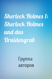 Sherlock Holmes 1: Sherlock Holmes und das Druidengrab