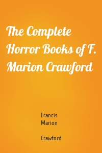 The Complete Horror Books of F. Marion Crawford
