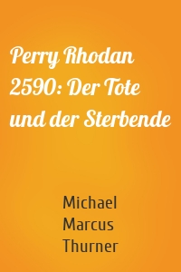 Perry Rhodan 2590: Der Tote und der Sterbende