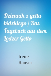 Dziennik z getta łódzkiego / Das Tagebuch aus dem Lodzer Getto