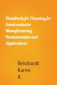 Handbook for Cleaning for Semiconductor Manufacturing. Fundamentals and Applications