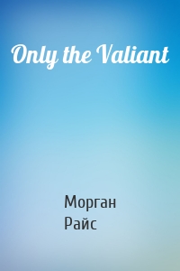 Only the Valiant