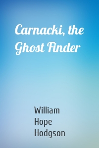 Carnacki, the Ghost Finder