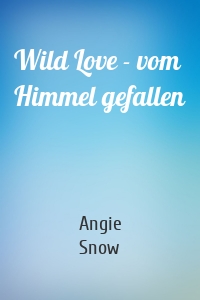 Wild Love - vom Himmel gefallen