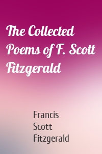 The Collected Poems of F. Scott Fitzgerald