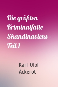 Die größten Kriminalfälle Skandinaviens - Teil 1