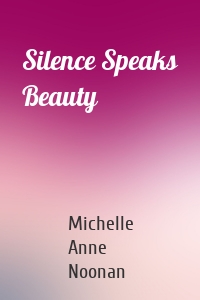Silence Speaks Beauty
