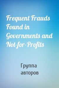 Frequent Frauds Found in Governments and Not-for-Profits