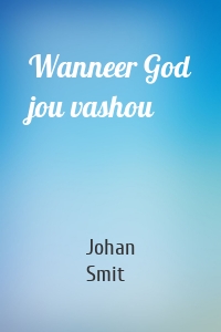 Wanneer God jou vashou