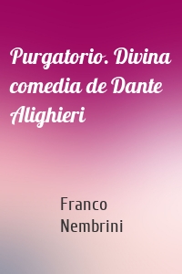 Purgatorio. Divina comedia de Dante Alighieri