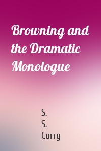 Browning and the Dramatic Monologue