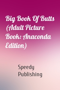 Big Book Of Butts (Adult Picture Book: Anaconda Edition)