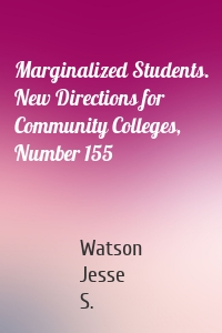 Marginalized Students. New Directions for Community Colleges, Number 155