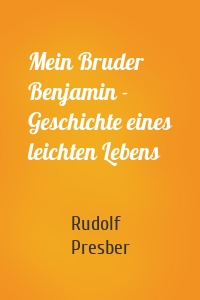 Mein Bruder Benjamin - Geschichte eines leichten Lebens