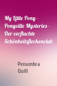 My Little Pony - Ponyville Mysteries - Der verfluchte Schönheitsfleckenclub