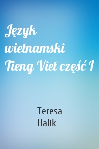 Język wietnamski Tieng Viet część I