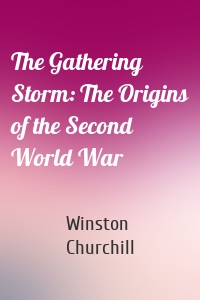 The Gathering Storm: The Origins of the Second World War