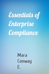 Essentials of Enterprise Compliance