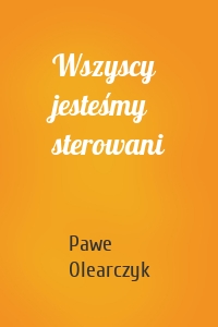 Wszyscy jesteśmy sterowani