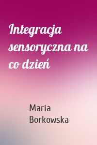 Integracja sensoryczna na co dzień