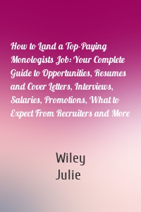 How to Land a Top-Paying Monologists Job: Your Complete Guide to Opportunities, Resumes and Cover Letters, Interviews, Salaries, Promotions, What to Expect From Recruiters and More