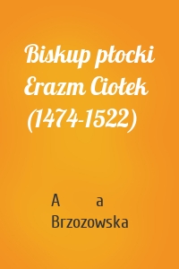 Biskup płocki Erazm Ciołek (1474-1522)
