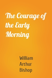 The Courage of the Early Morning
