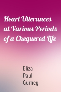 Heart Utterances at Various Periods of a Chequered Life