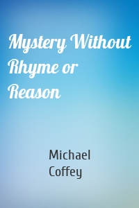 Mystery Without Rhyme or Reason