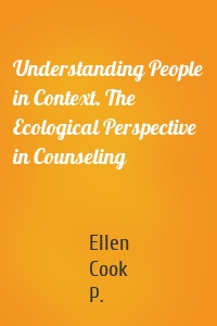 Understanding People in Context. The Ecological Perspective in Counseling