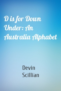 D is for Down Under: An Australia Alphabet