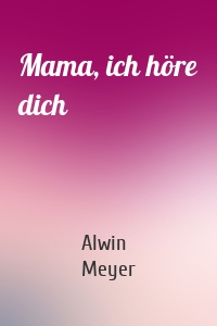 Mama, ich höre dich