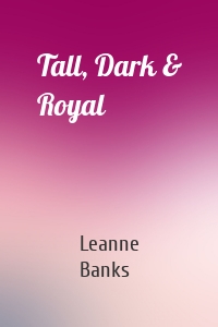 Tall, Dark & Royal