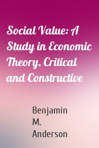 Social Value: A Study in Economic Theory, Critical and Constructive