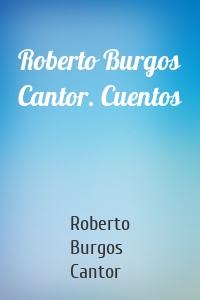 Roberto Burgos Cantor. Cuentos