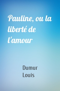 Pauline, ou la liberté de l'amour