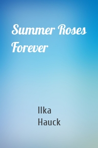 Summer Roses Forever