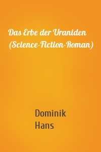 Das Erbe der Uraniden (Science-Fiction-Roman)