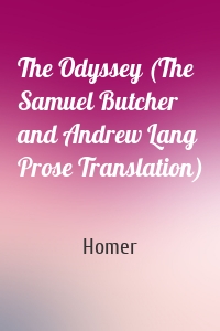The Odyssey (The Samuel Butcher and Andrew Lang Prose Translation)
