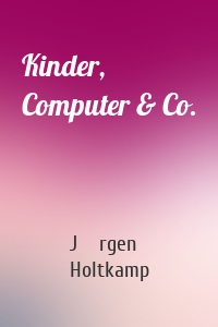 Kinder, Computer & Co.