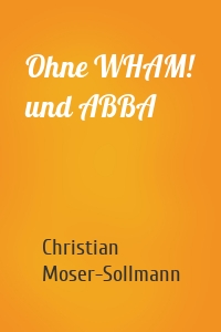 Ohne WHAM! und ABBA