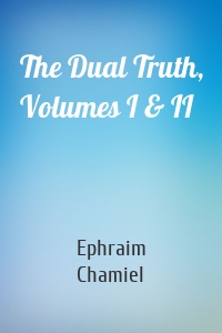 The Dual Truth, Volumes I & II