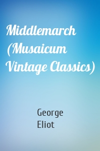 Middlemarch (Musaicum Vintage Classics)