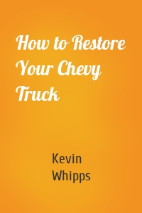 How to Restore Your Chevy Truck