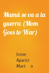 Mamá se va a la guerra (Mom Goes to War)