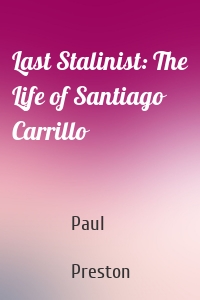 Last Stalinist: The Life of Santiago Carrillo