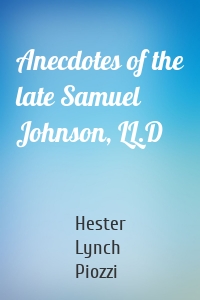 Anecdotes of the late Samuel Johnson, LL.D