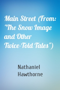 Main Street (From: "The Snow Image and Other Twice-Told Tales")