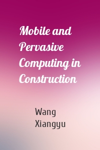 Mobile and Pervasive Computing in Construction